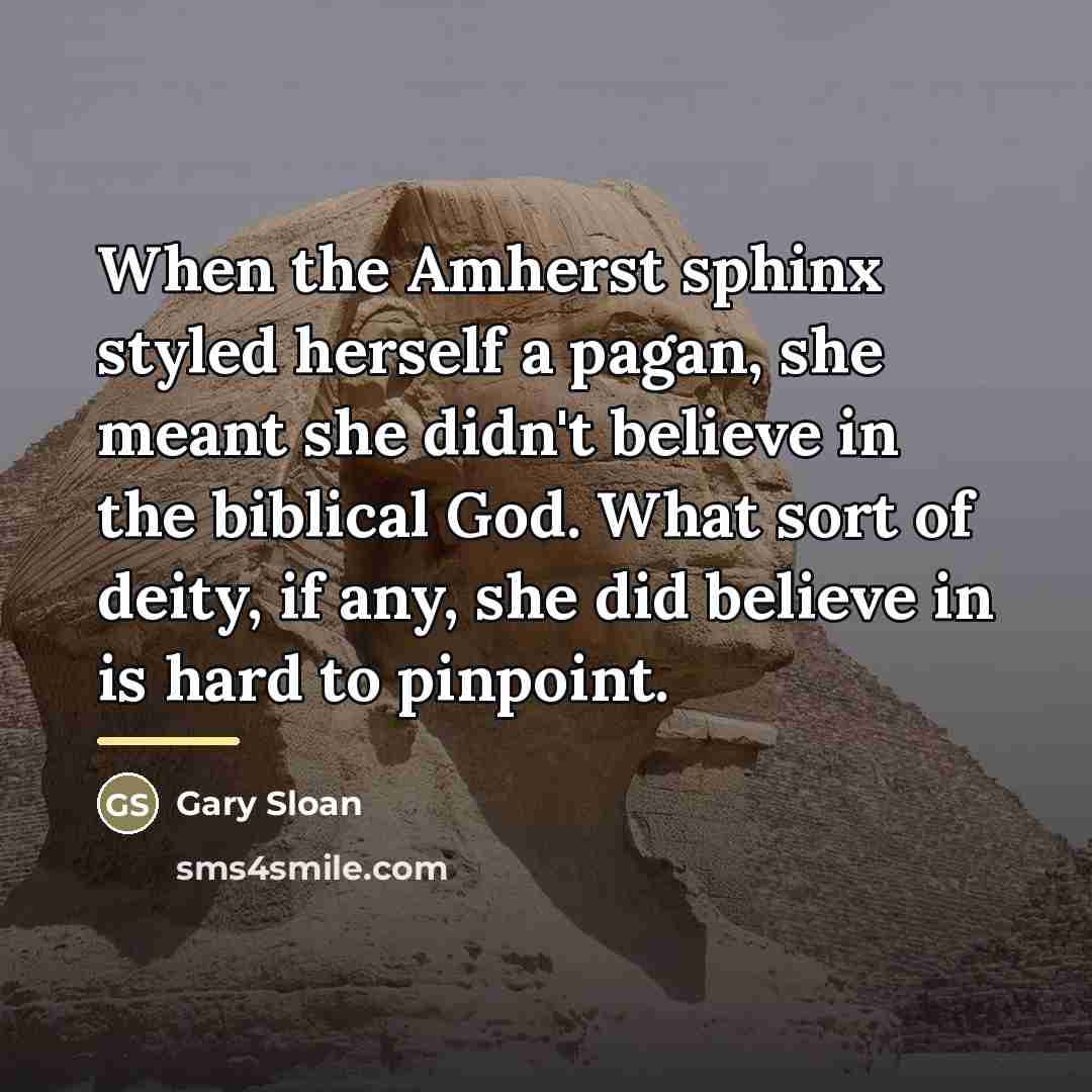 “When the Amherst sphinx styled herself a pagan, she meant…” quote by Gary Sloan