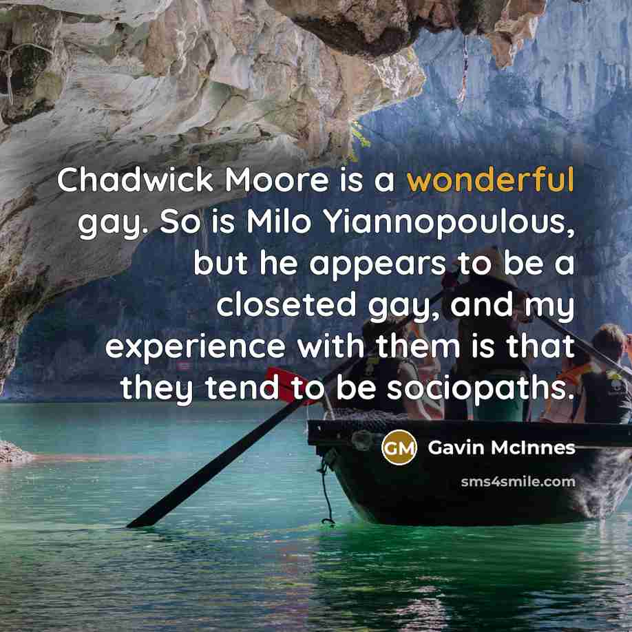 “Chadwick Moore is a wonderful gay. So is Milo Yiannopoulous,…” quote by Gavin McInnes