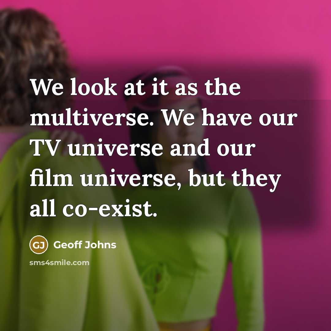 “We look at it as the multiverse. We have our…” quote by Geoff Johns