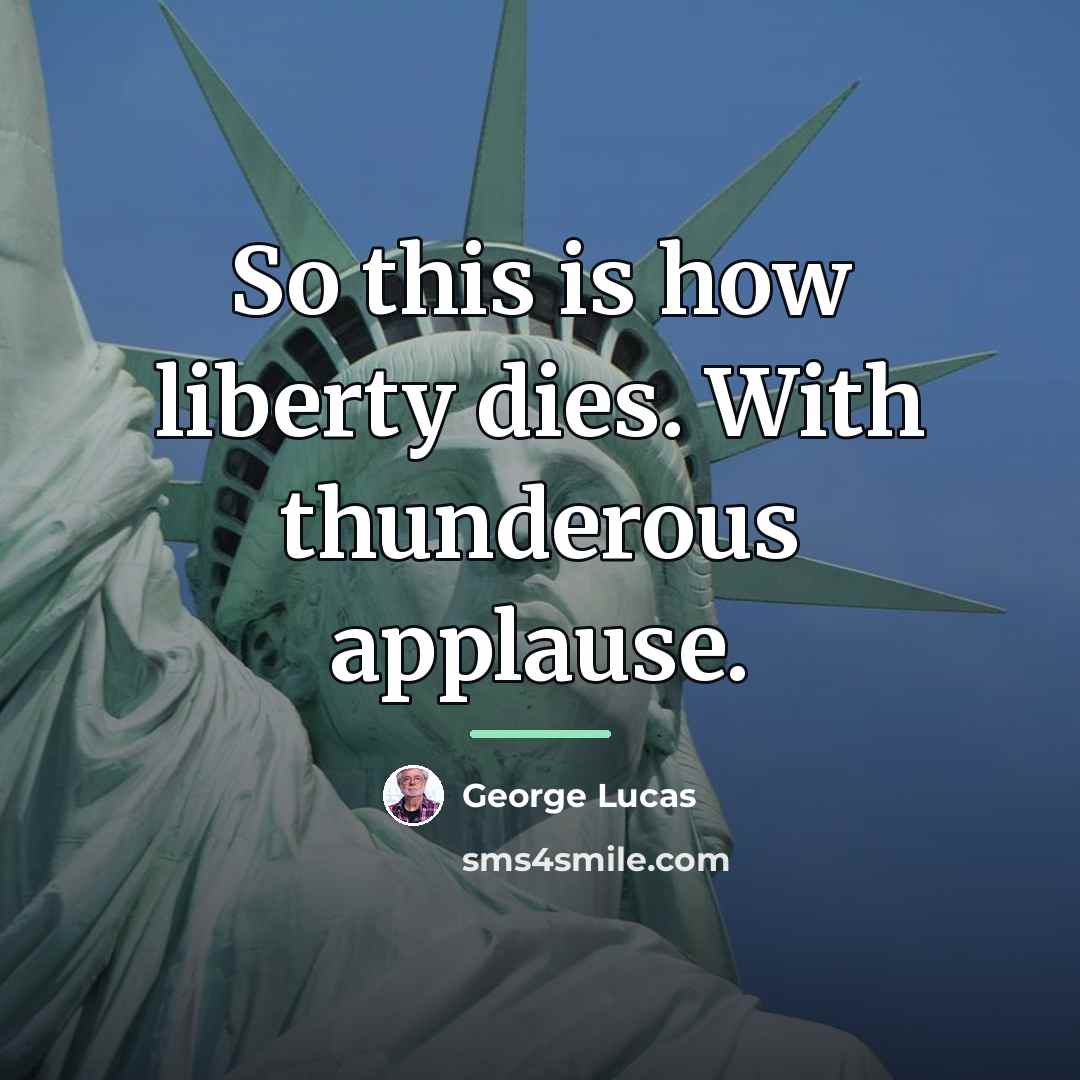“So this is how liberty dies. With thunderous applause.…” quote by George Lucas