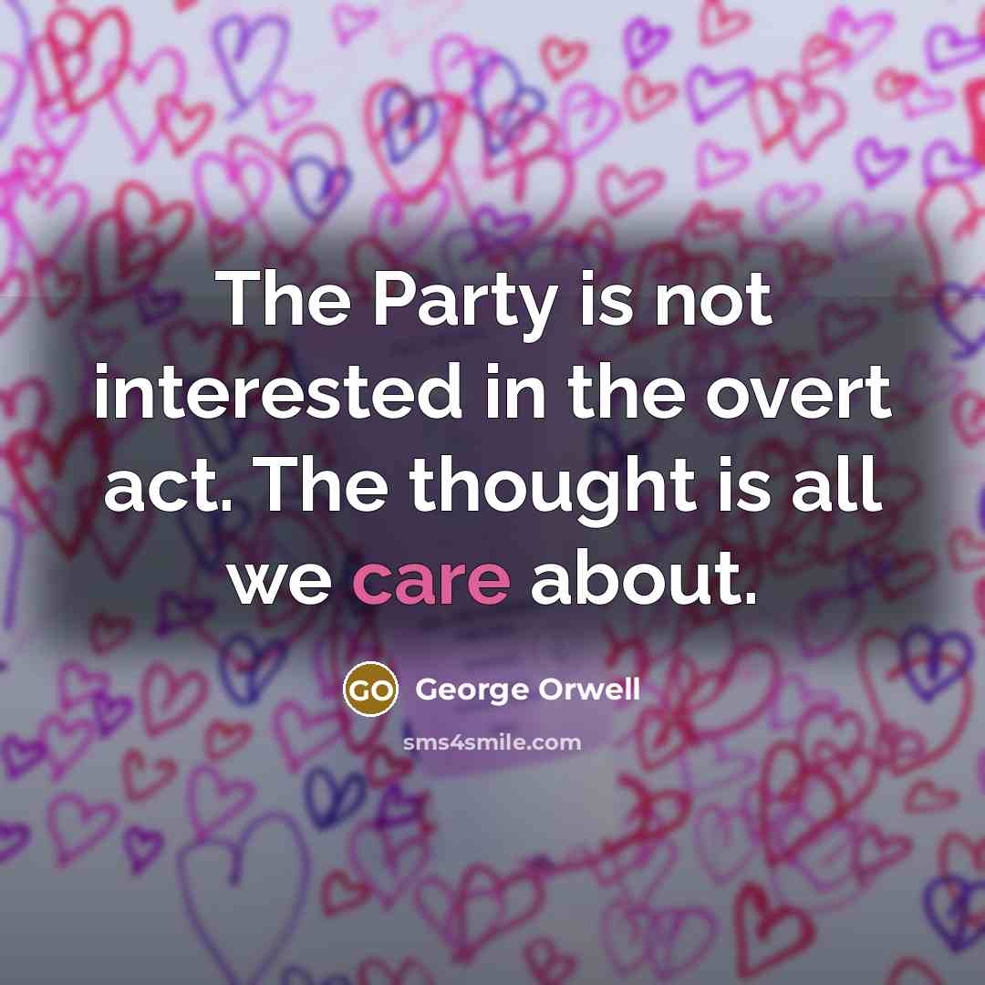 “The Party is not interested in the overt act. The…” quote by George Orwell