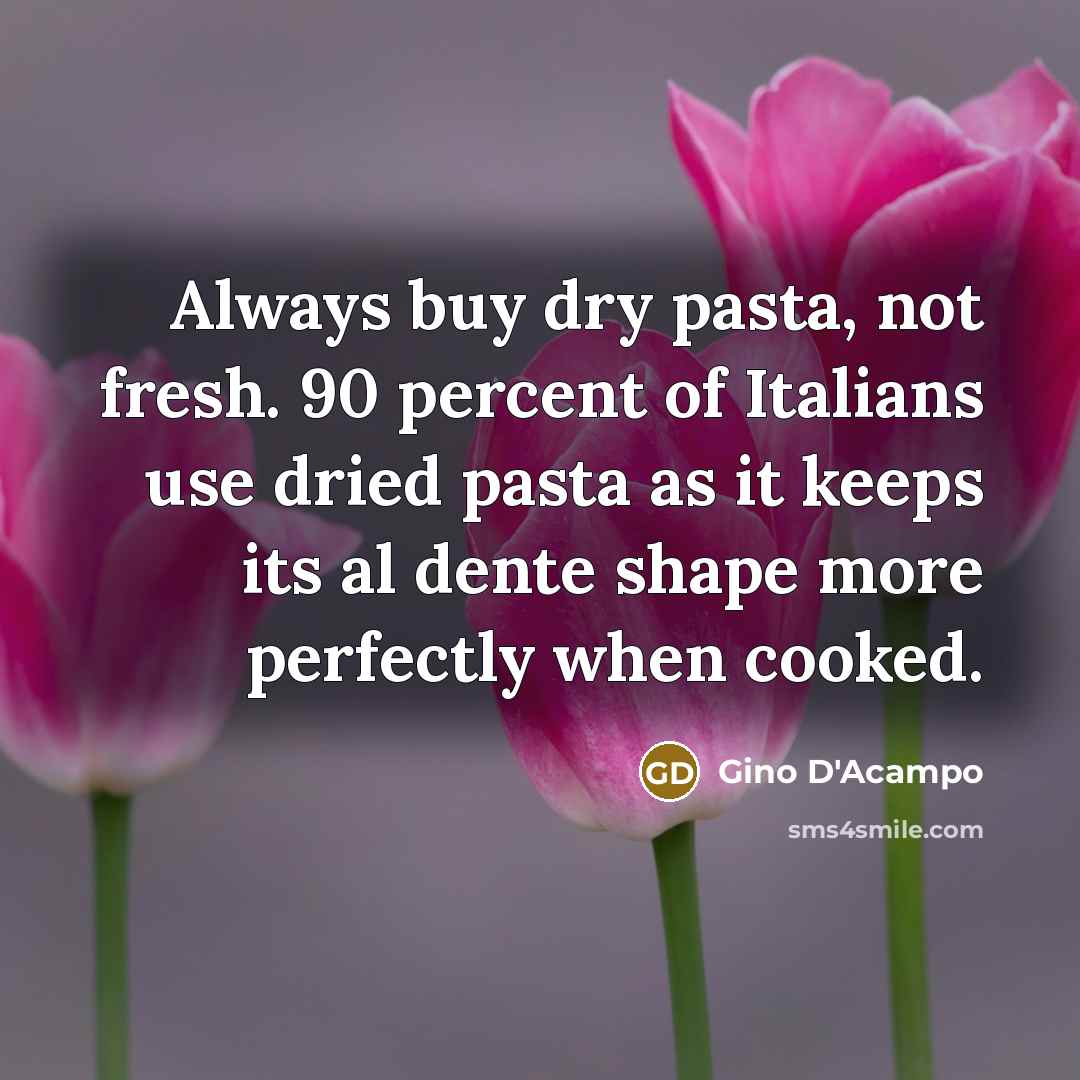 “Always buy dry pasta, not fresh. 90 percent of Italians…” quote by Gino D'Acampo