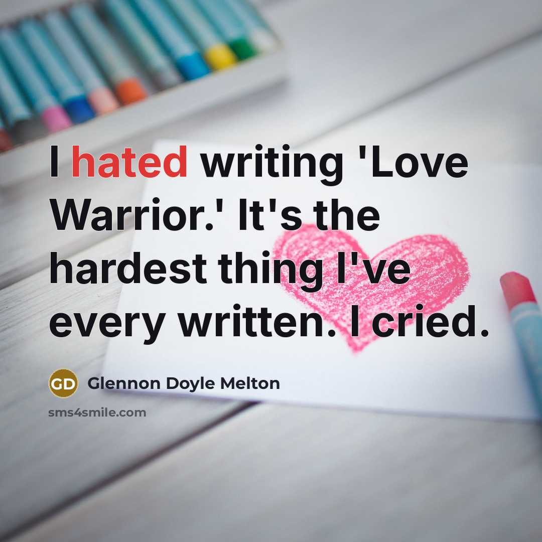 “I hated writing 'Love Warrior.' It's the hardest thing I've…” quote by Glennon Doyle Melton