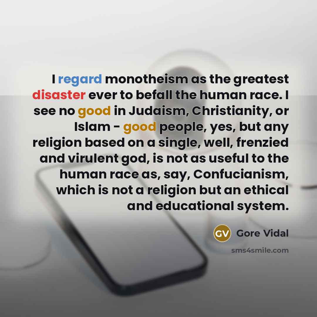 “I regard monotheism as the greatest disaster ever to befall…” quote by Gore Vidal