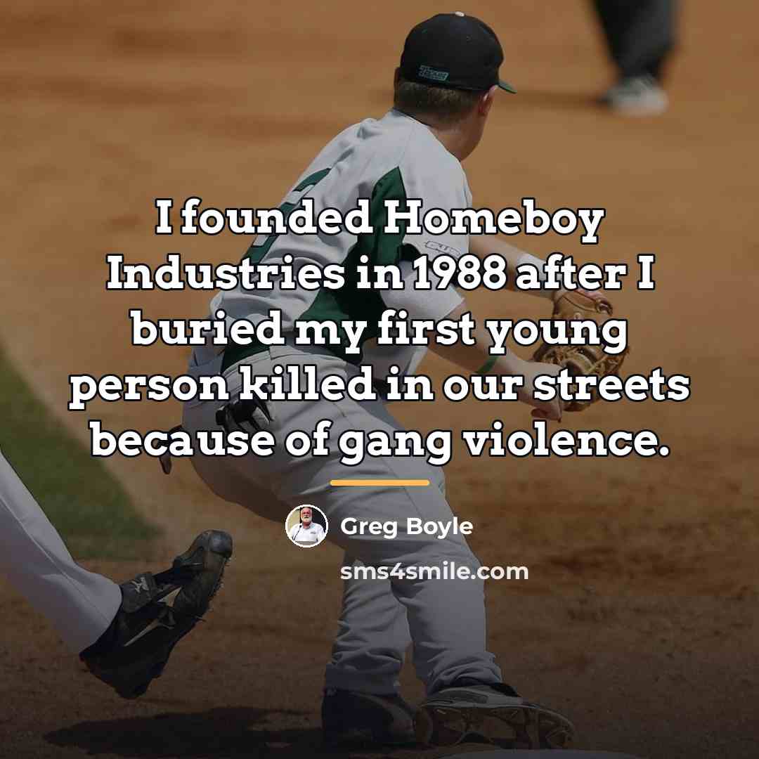 “I founded Homeboy Industries in 1988 after I buried my…” quote by Greg Boyle