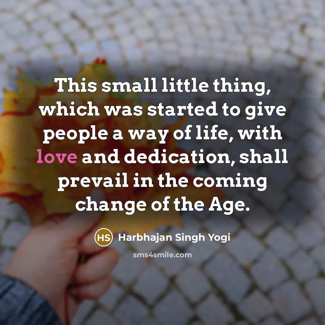 “This small little thing, which was started to give people…” quote by Harbhajan Singh Yogi