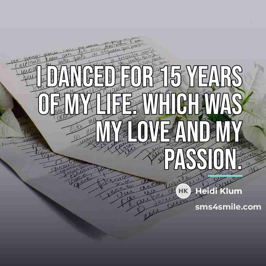 “I danced for 15 years of my life. Which was…” quote by Heidi Klum