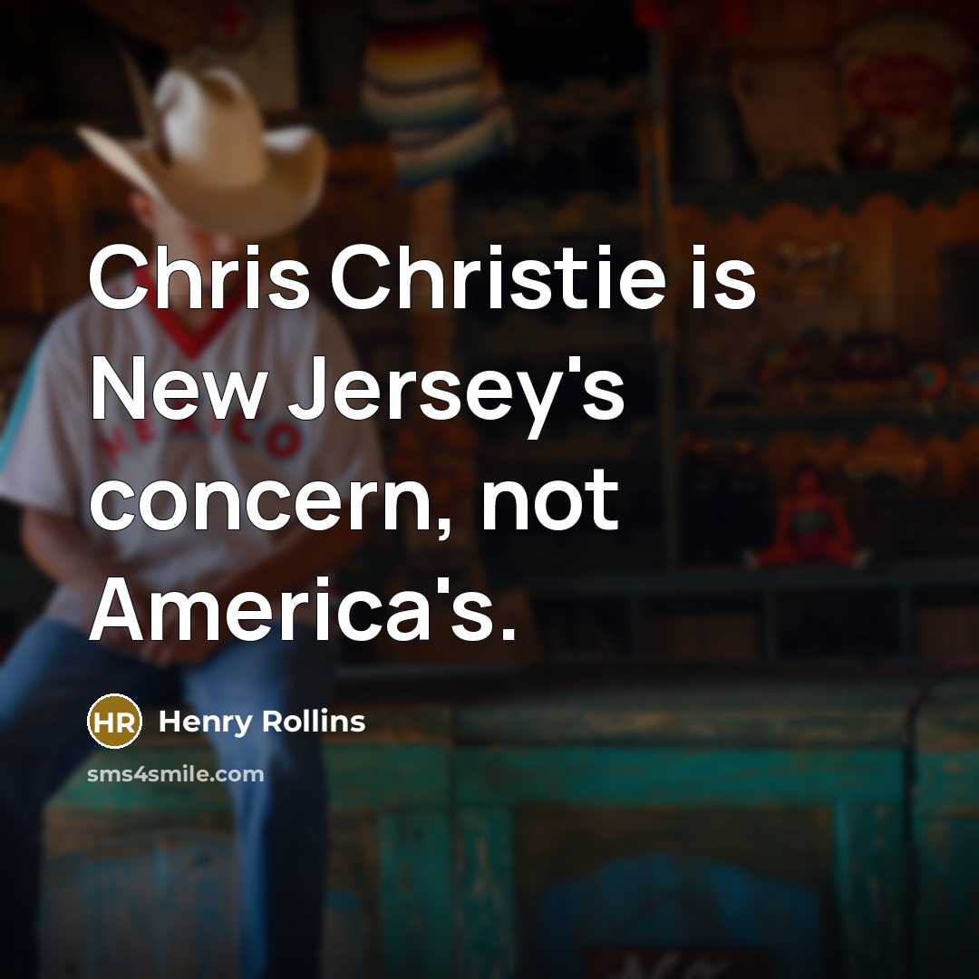“Chris Christie is New Jersey's concern, not America's.…” quote by Henry Rollins