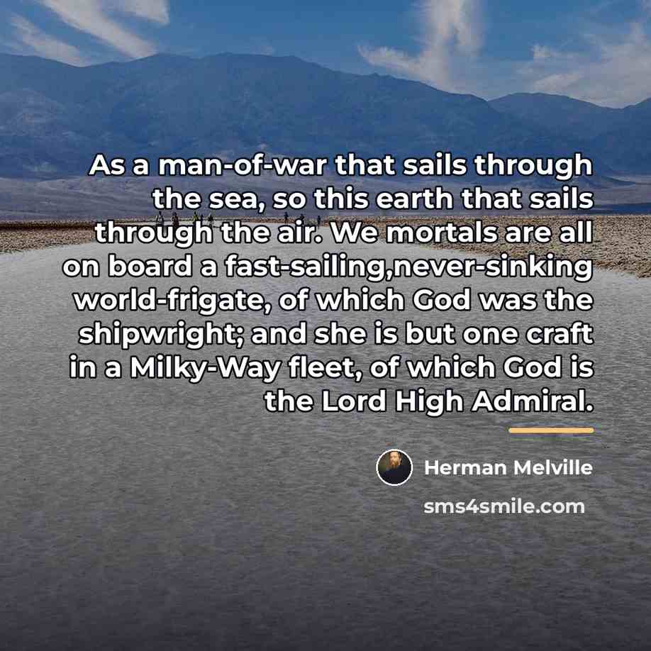 “As a man-of-war that sails through the sea, so this…” quote by Herman Melville