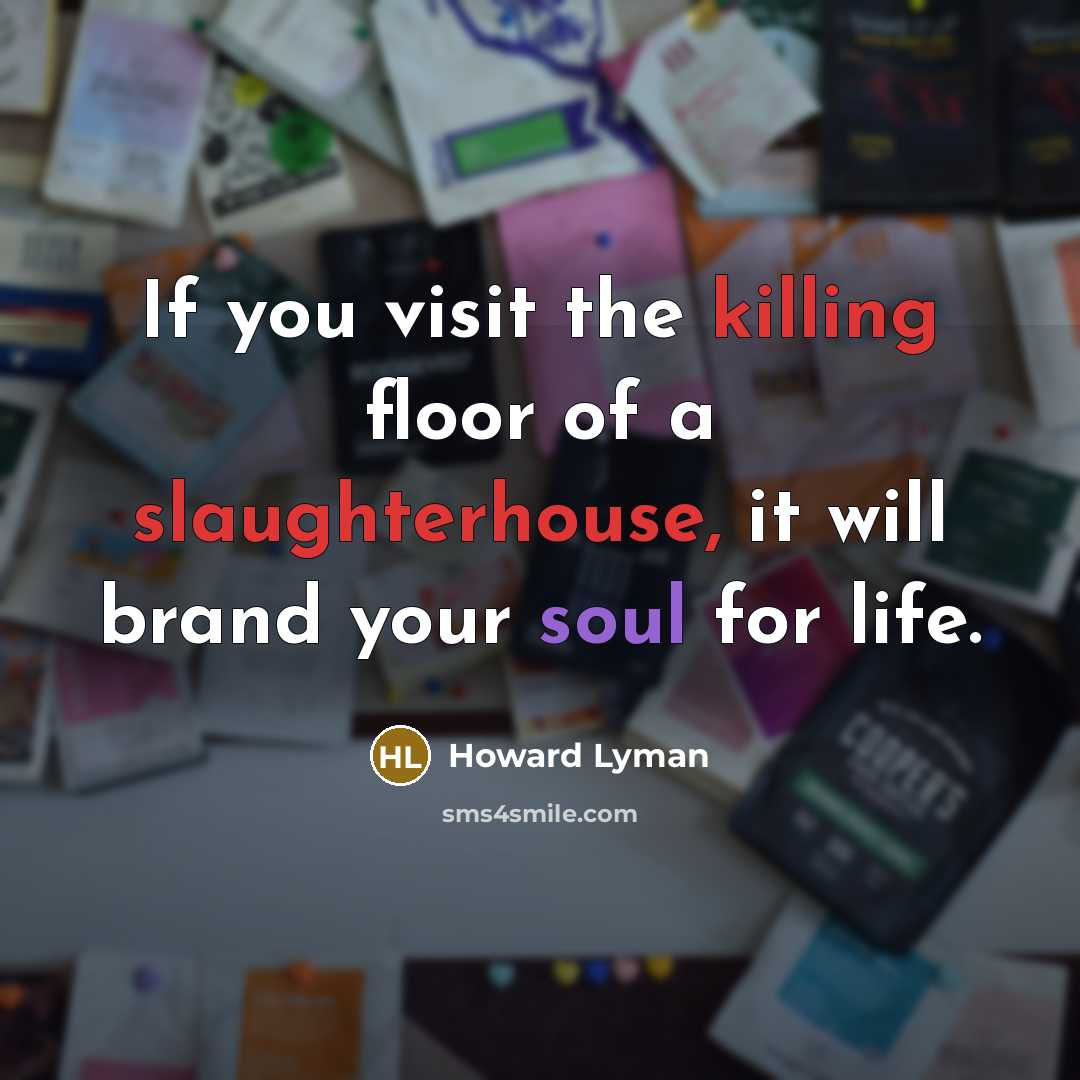 “If you visit the killing floor of a slaughterhouse, it…” quote by Howard Lyman