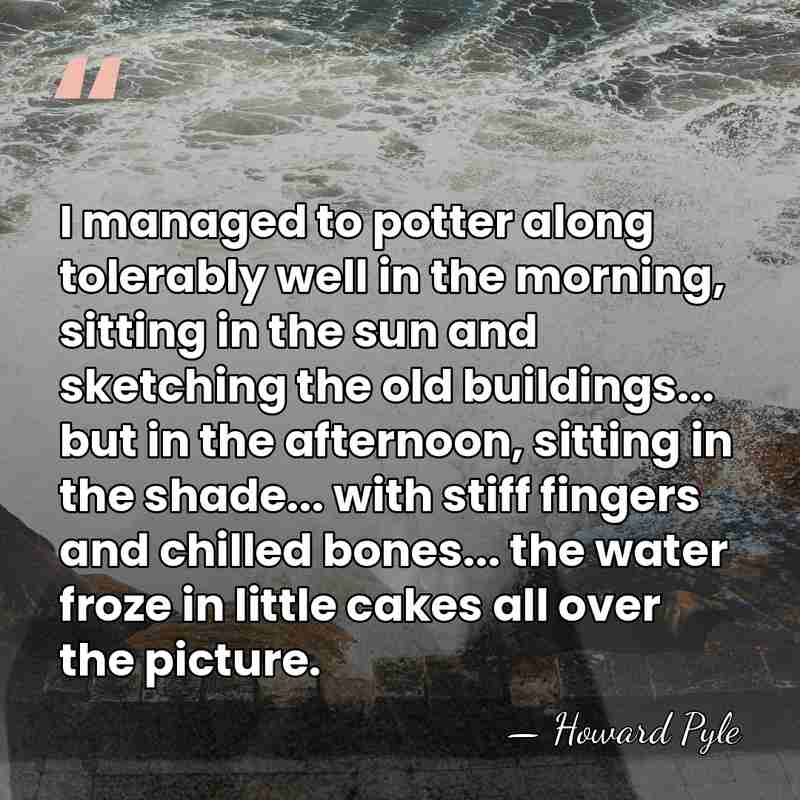 I managed to potter along tolerably well in the morning, sitting in&hellip; - Howard Pyle