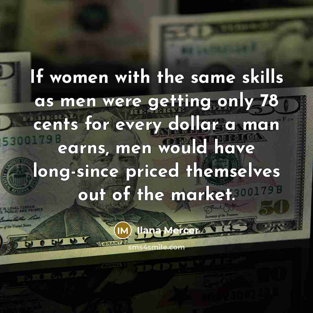 “If women with the same skills as men were getting…” quote by Ilana Mercer