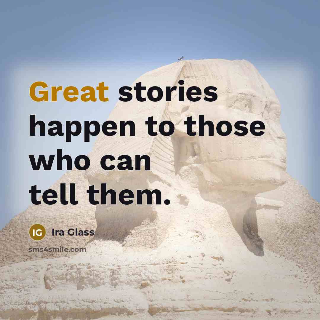 “Great stories happen to those who can tell them.…” quote by Ira Glass