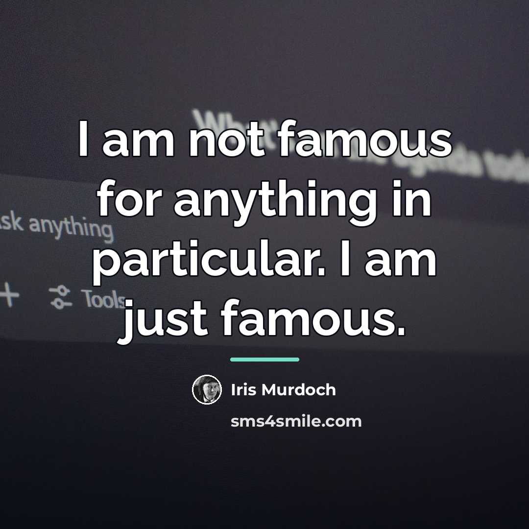 “I am not famous for anything in particular. I am…” quote by Iris Murdoch