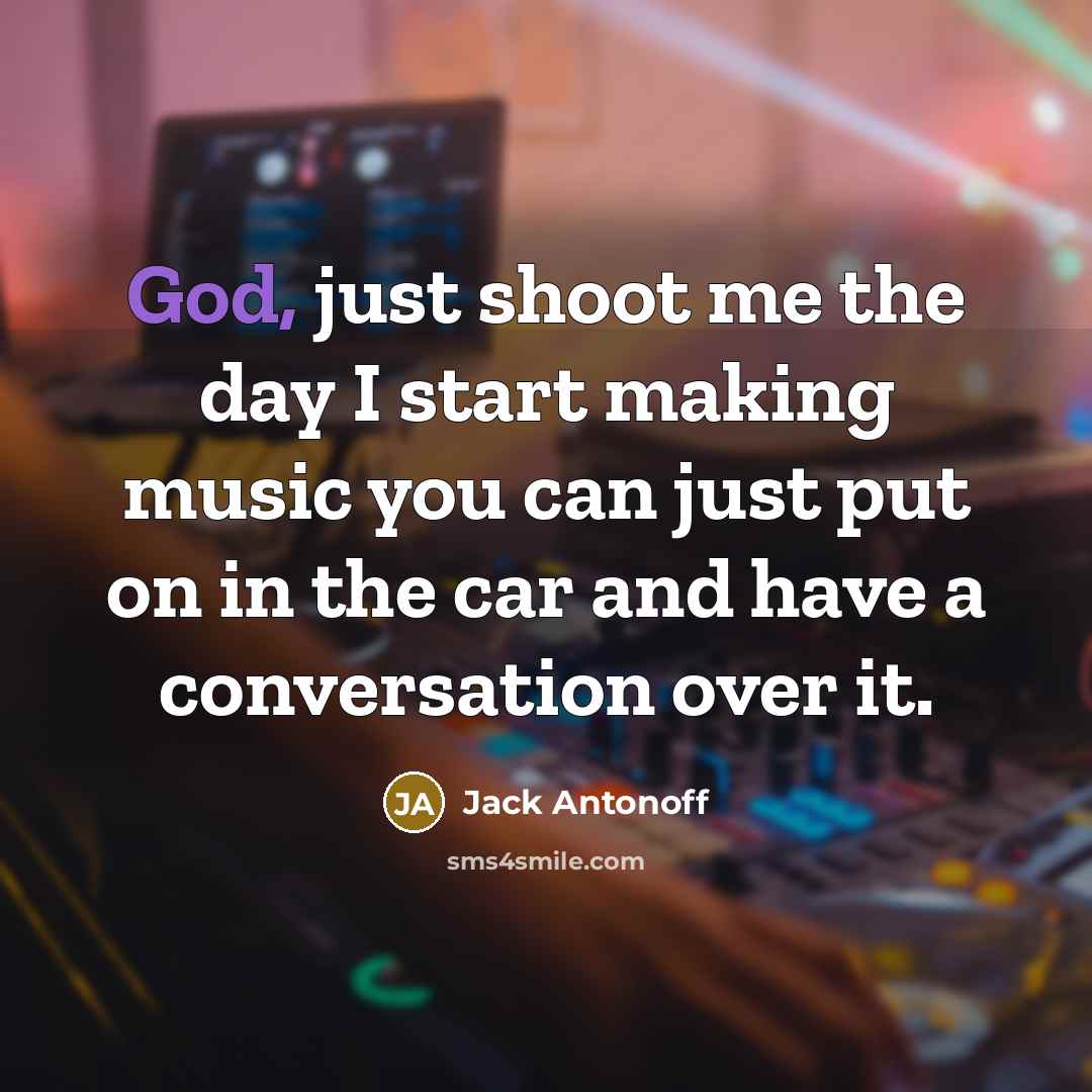 “God, just shoot me the day I start making music…” quote by Jack Antonoff