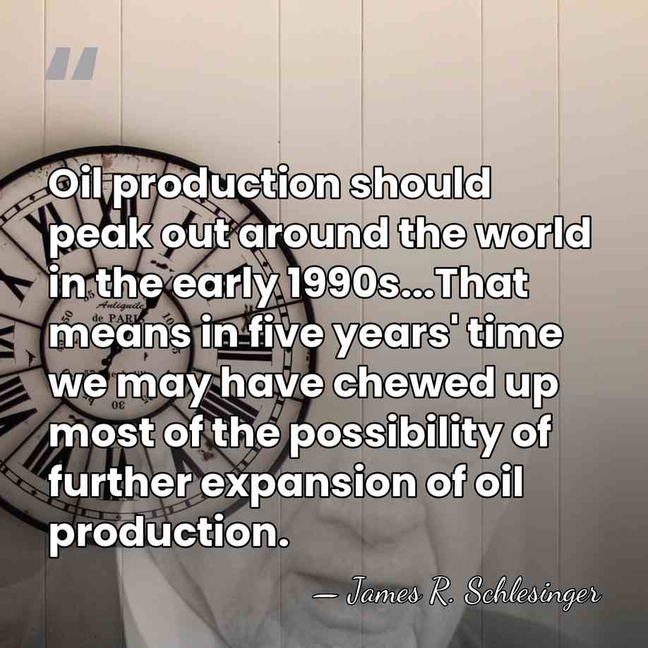 Oil production should peak out around the world in the early 1990s...That&hellip; - James R. Schlesinger
