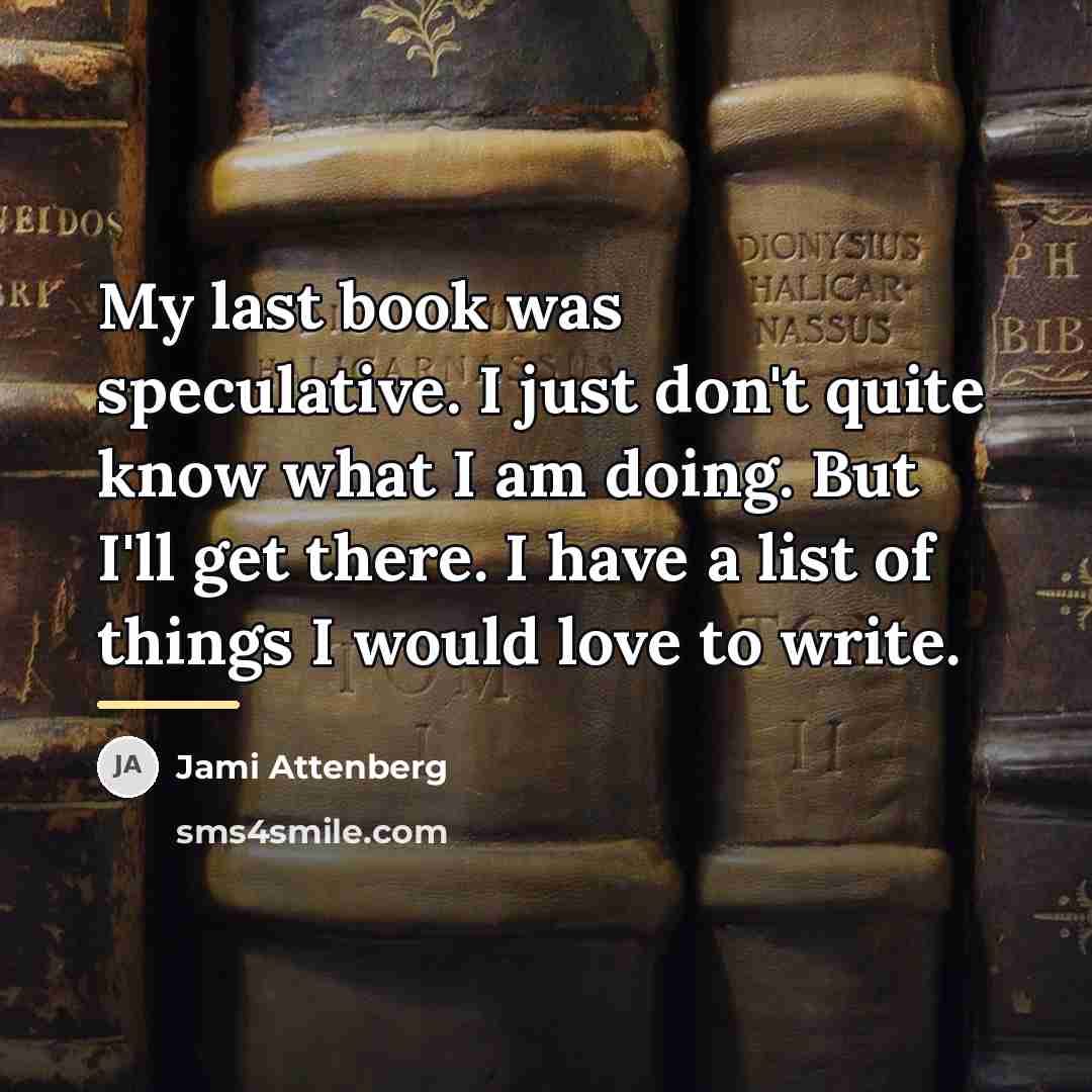 “My last book was speculative. I just don't quite know…” quote by Jami Attenberg
