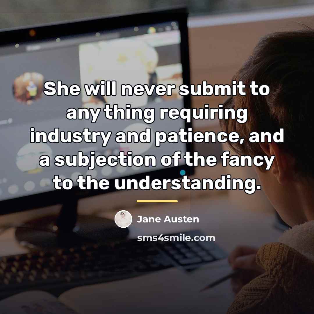“She will never submit to any thing requiring industry and…” quote by Jane Austen
