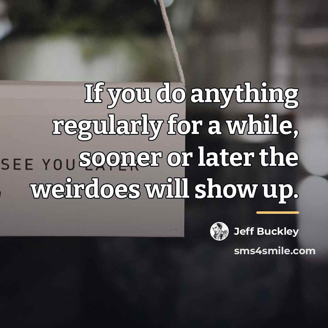 “If you do anything regularly for a while, sooner or…” quote by Jeff Buckley