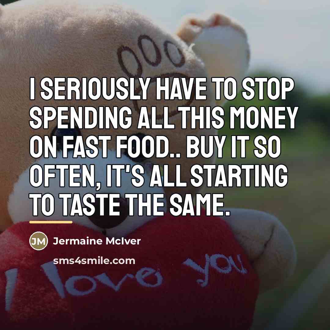 “I Seriously Have To Stop Spending All This Money On…” quote by Jermaine McIver