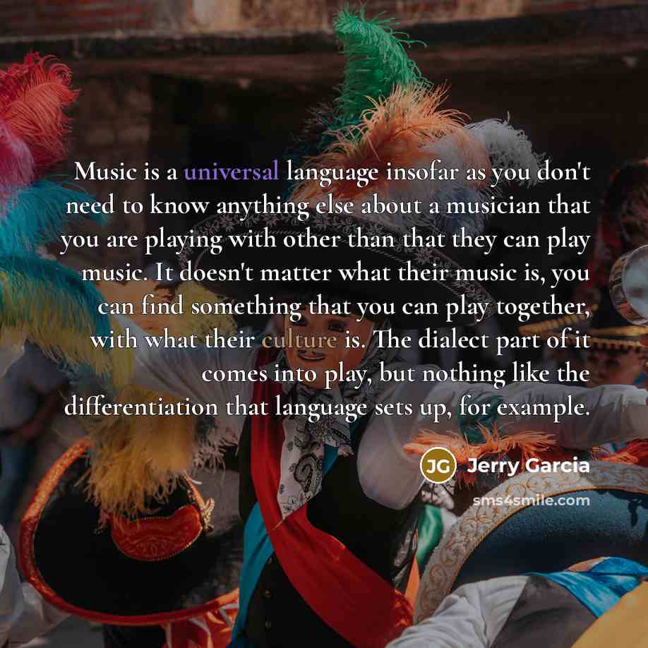 “Music is a universal language insofar as you don't need…” quote by Jerry Garcia