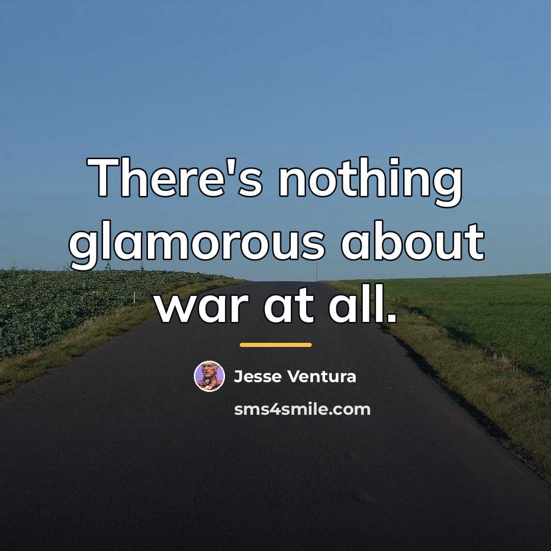 “There's nothing glamorous about war at all.…” quote by Jesse Ventura