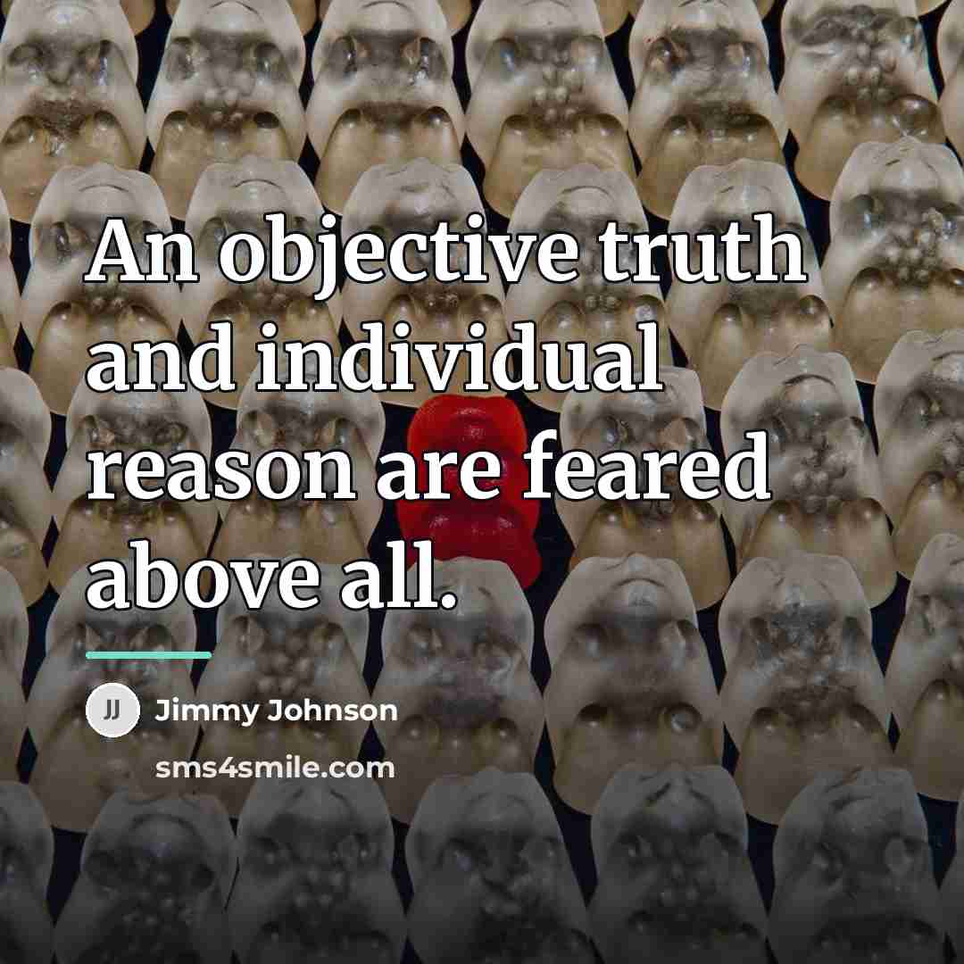 “An objective truth and individual reason are feared above all.…” quote by Jimmy Johnson