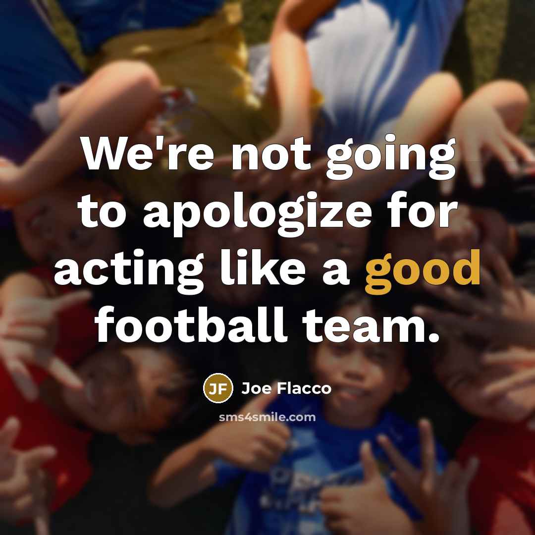 “We're not going to apologize for acting like a good…” quote by Joe Flacco