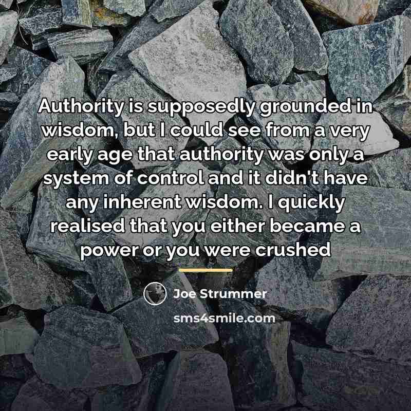 “Authority is supposedly grounded in wisdom, but I could see…” quote by Joe Strummer