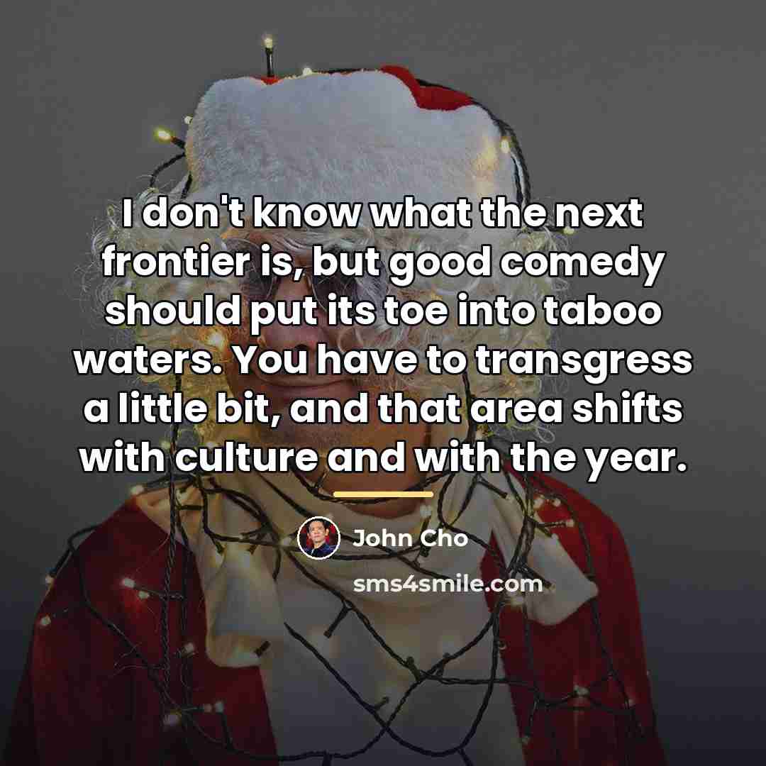 “I don't know what the next frontier is, but good…” quote by John Cho