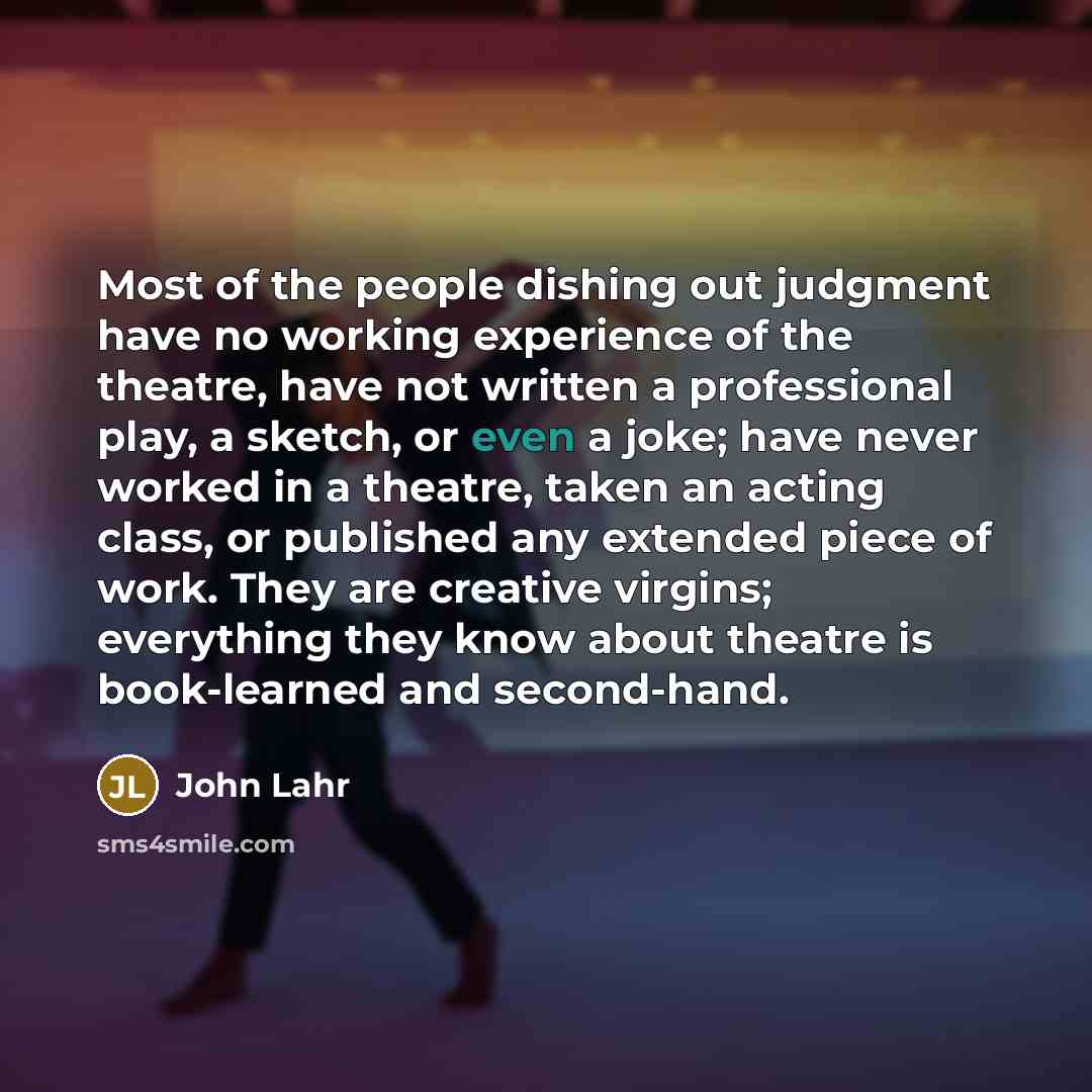 “Most of the people dishing out judgment have no working…” quote by John Lahr