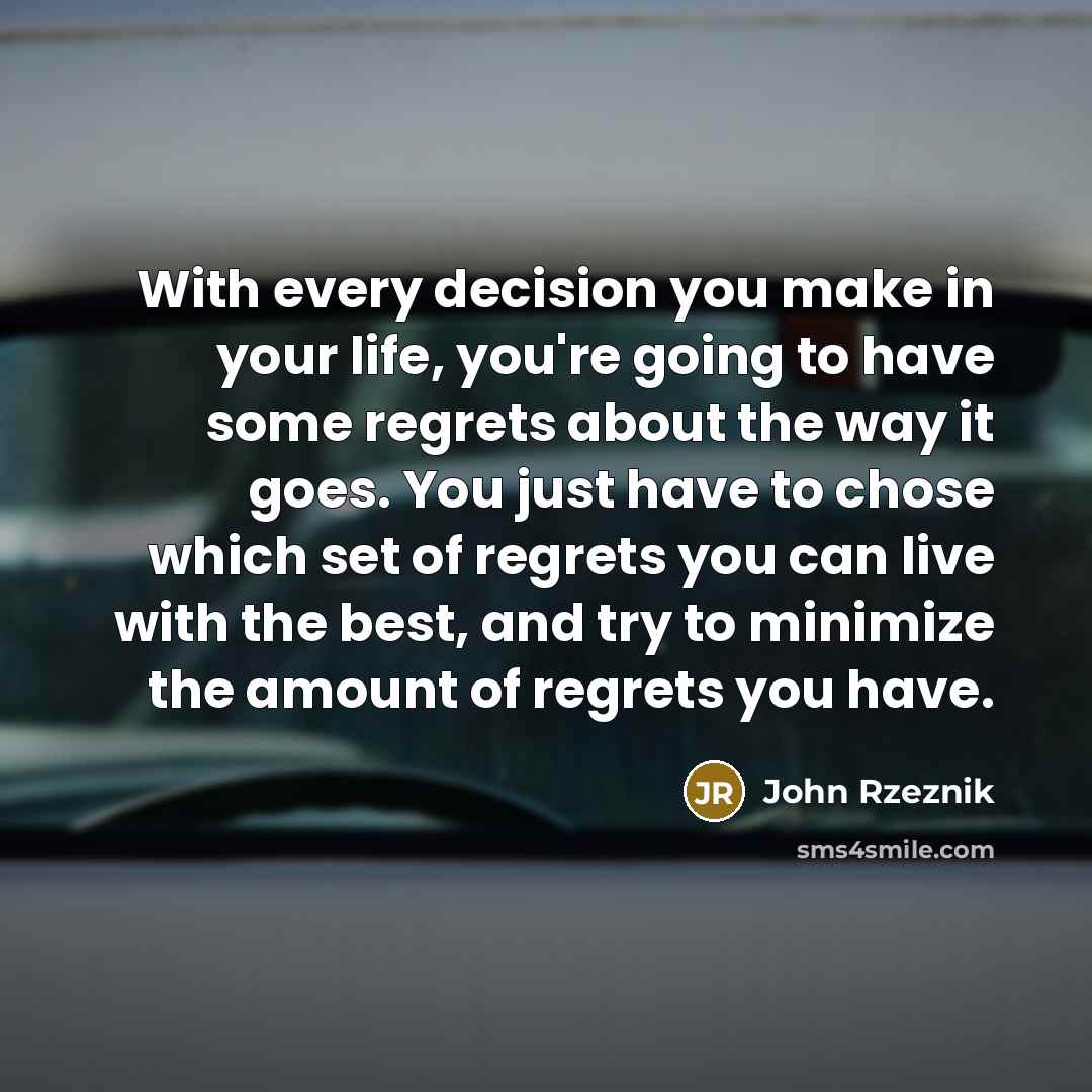 “With every decision you make in your life, you're going…” quote by John Rzeznik