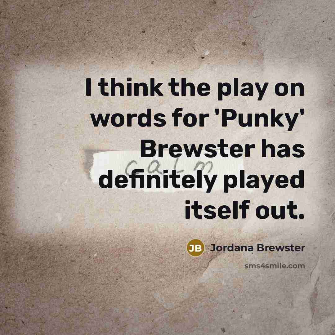“I think the play on words for 'Punky' Brewster has…” quote by Jordana Brewster