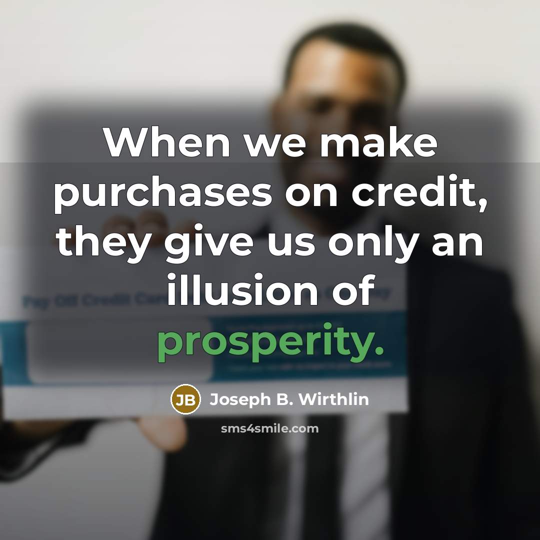 “When we make purchases on credit, they give us only…” quote by Joseph B. Wirthlin