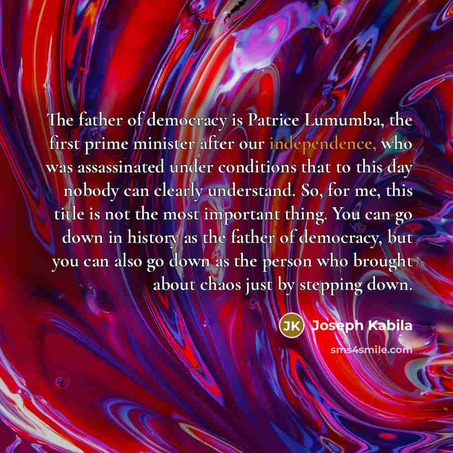 “The father of democracy is Patrice Lumumba, the first prime…” quote by Joseph Kabila
