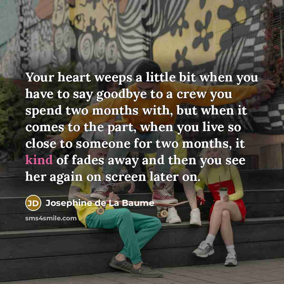 “Your heart weeps a little bit when you have to…” quote by Josephine de La Baume