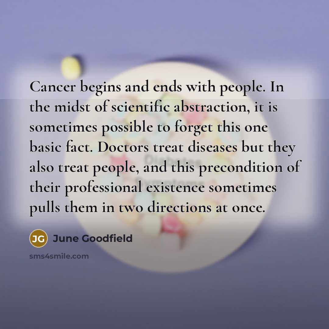 “Cancer begins and ends with people. In the midst of…” quote by June Goodfield