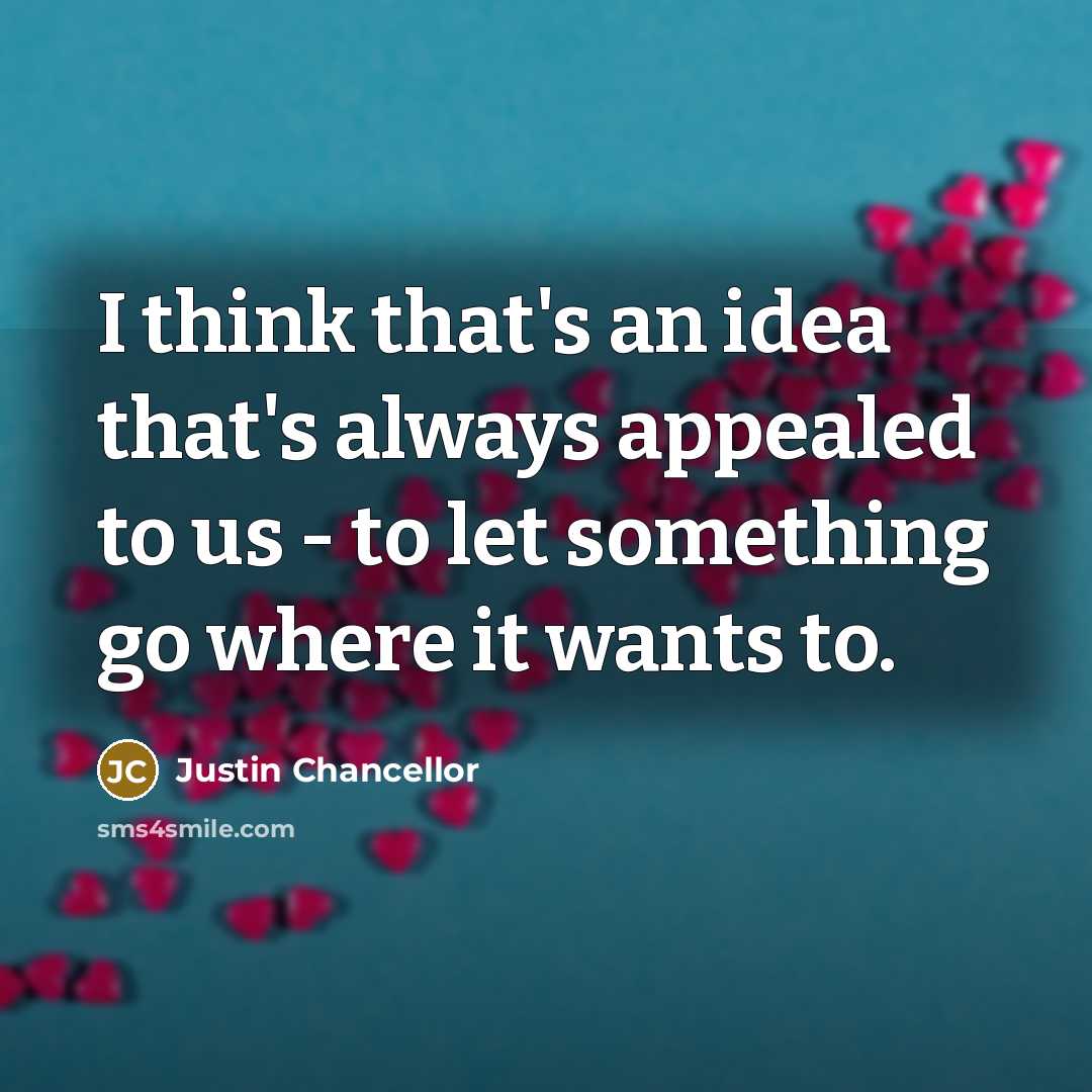 “I think that's an idea that's always appealed to us…” quote by Justin Chancellor