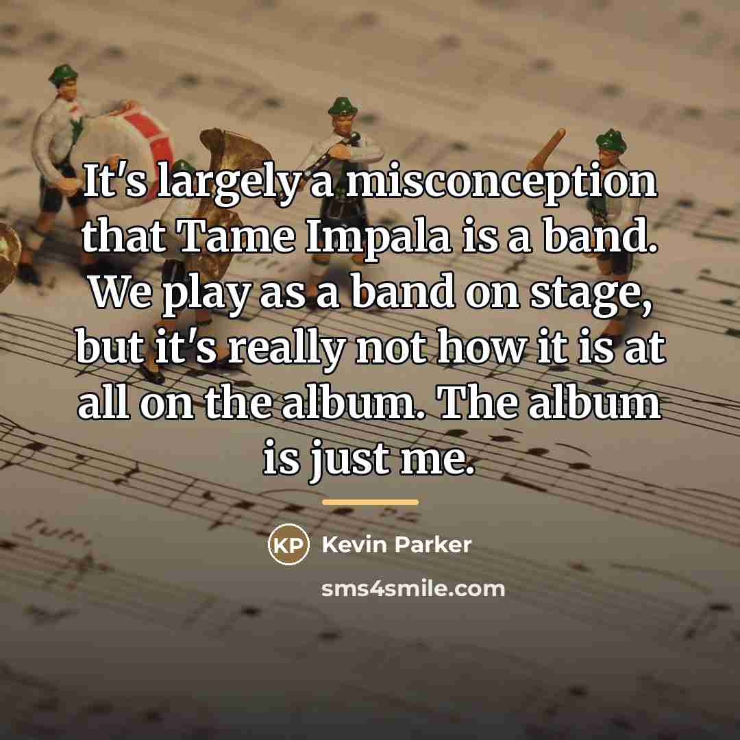“It's largely a misconception that Tame Impala is a band.…” quote by Kevin Parker