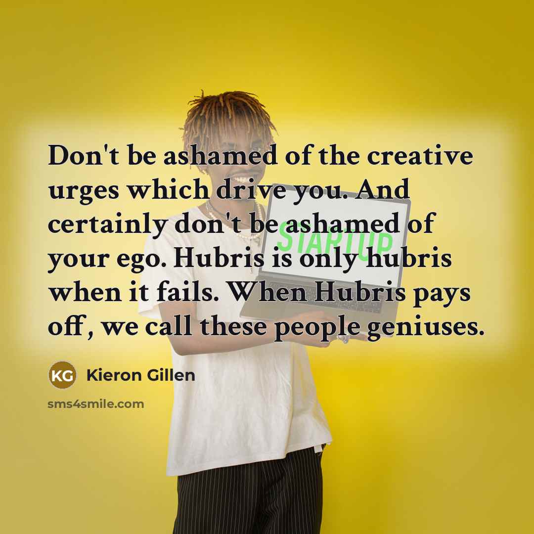 “Don't be ashamed of the creative urges which drive you.…” quote by Kieron Gillen