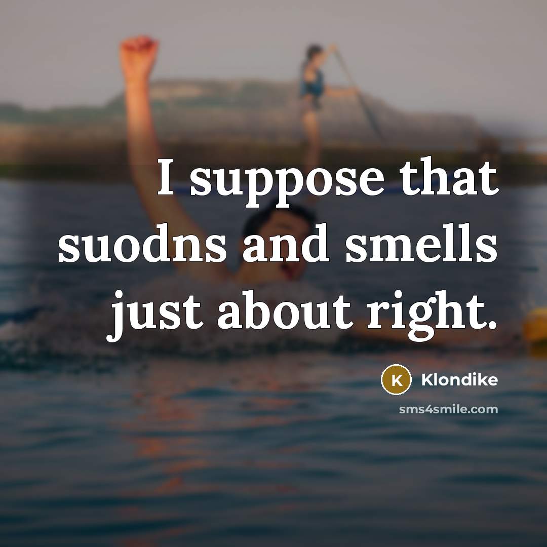 “I suppose that suodns and smells just about right.…” quote by Klondike