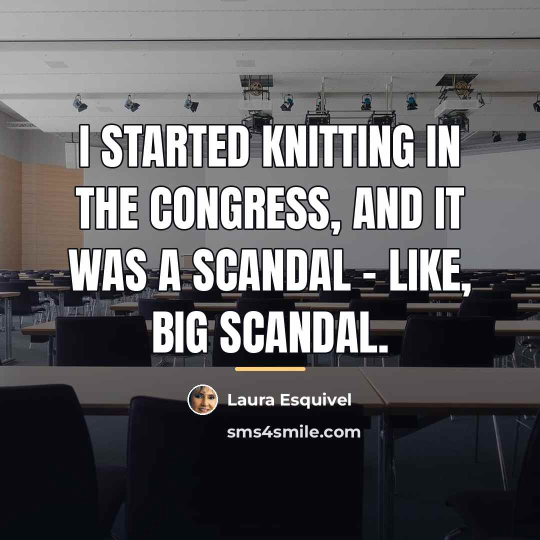 “I started knitting in the Congress, and it was a…” quote by Laura Esquivel