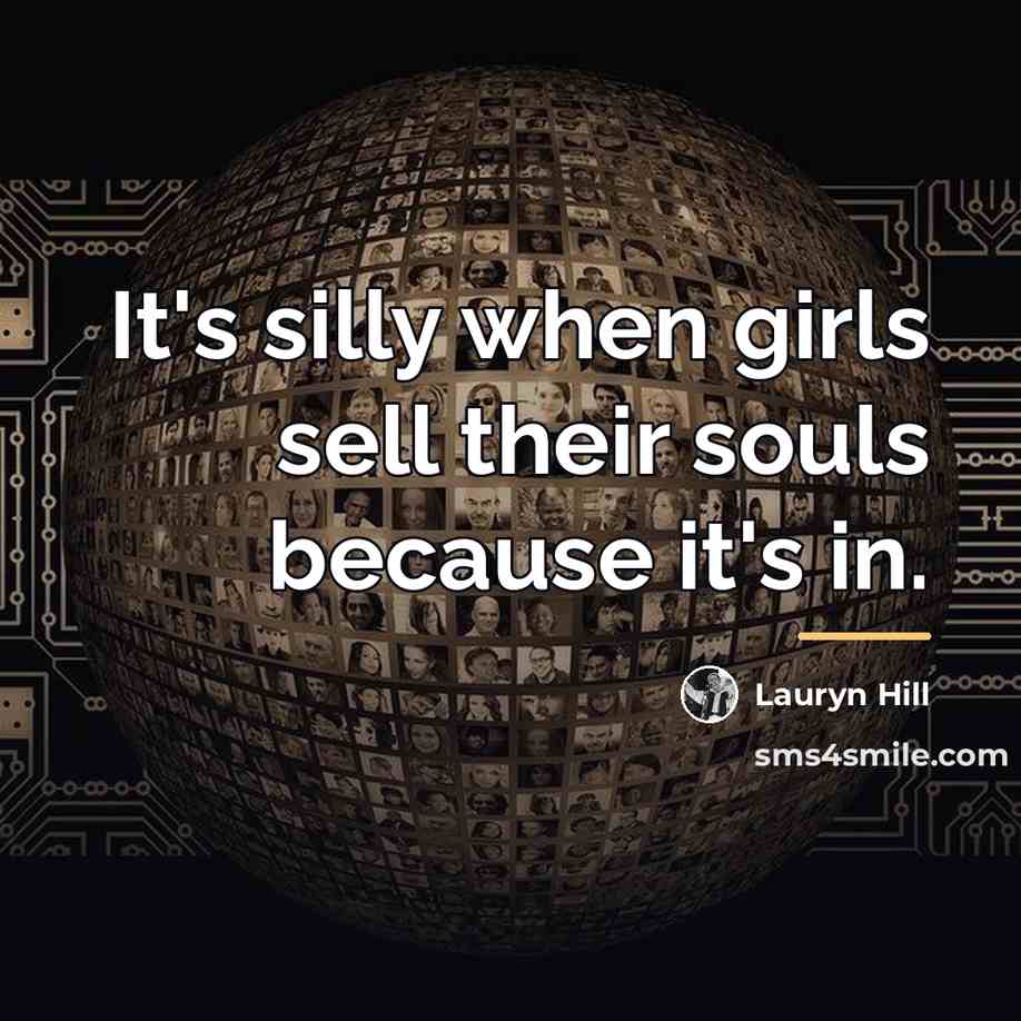 “It's silly when girls sell their souls because it's in.…” quote by Lauryn Hill
