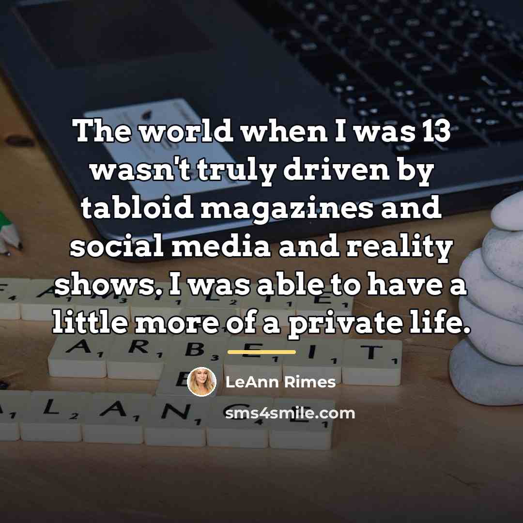 “The world when I was 13 wasn't truly driven by…” quote by LeAnn Rimes