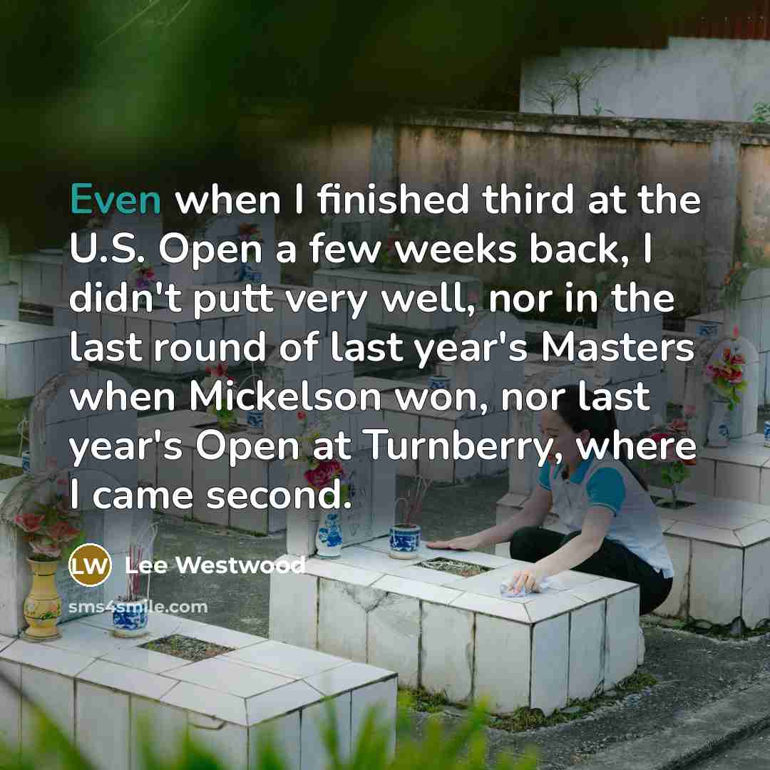 “Even when I finished third at the U.S. Open a…” quote by Lee Westwood