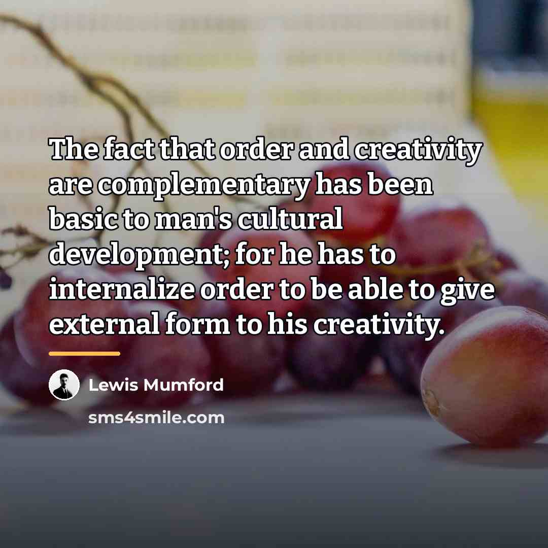 “The fact that order and creativity are complementary has been…” quote by Lewis Mumford