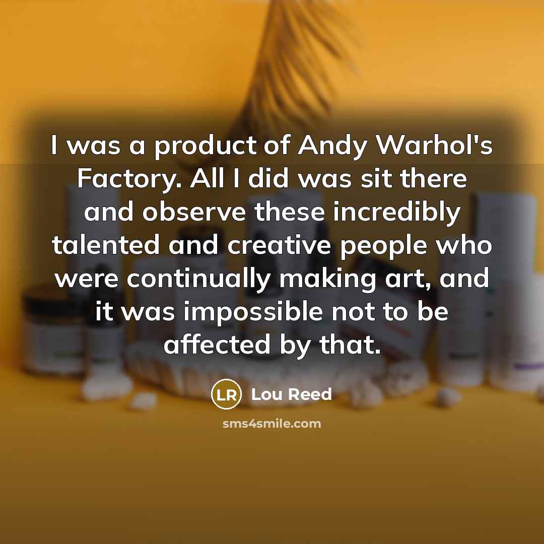 “I was a product of Andy Warhol's Factory. All I…” quote by Lou Reed