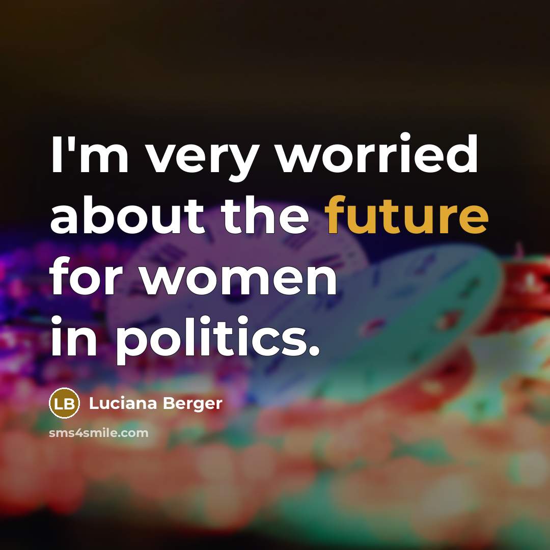 “I'm very worried about the future for women in politics.…” quote by Luciana Berger