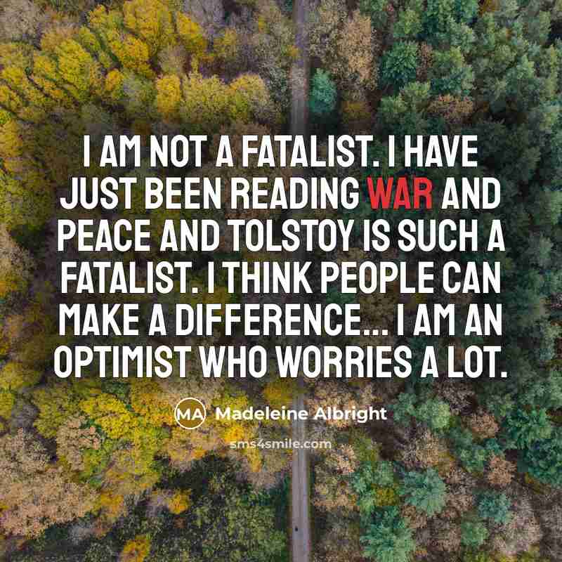 “I am not a fatalist. I have just been reading…” quote by Madeleine Albright