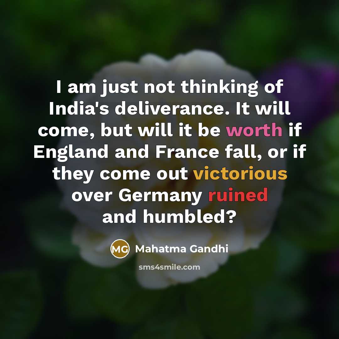 “I am just not thinking of India's deliverance. It will…” quote by Mahatma Gandhi